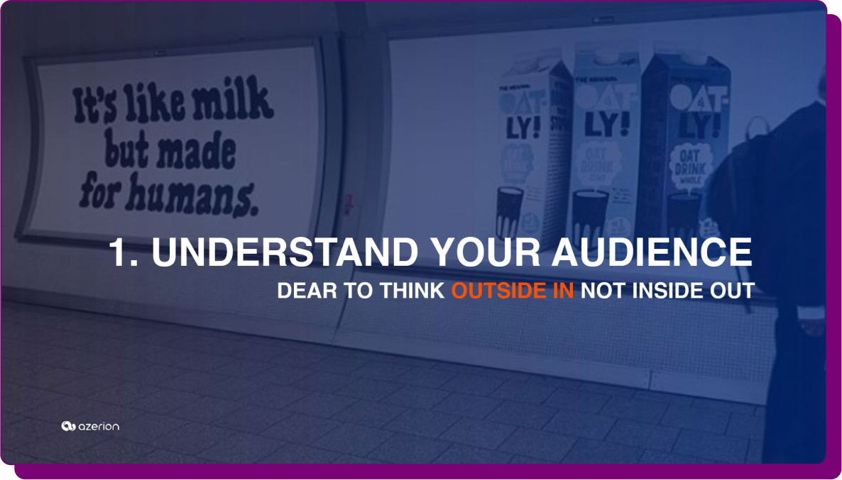 Billboard advertisement with the text "It's like milk but made for humans" next to a large heading "1. Understand Your Audience" and the caption "Dare to think outside in not inside out.