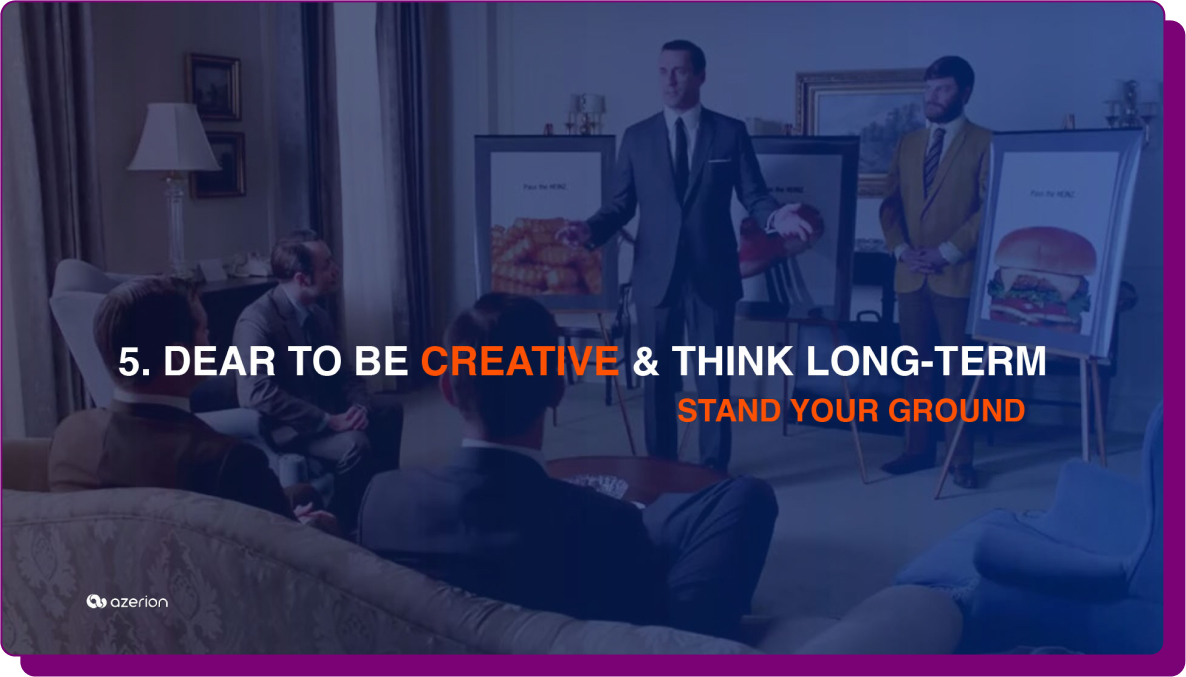 Scene from the TV series "Mad Men" with a marketing pitch in progress, accompanied by the text "5. Dare to be Creative & Think Long-Term" and the caption "Stand Your Ground.